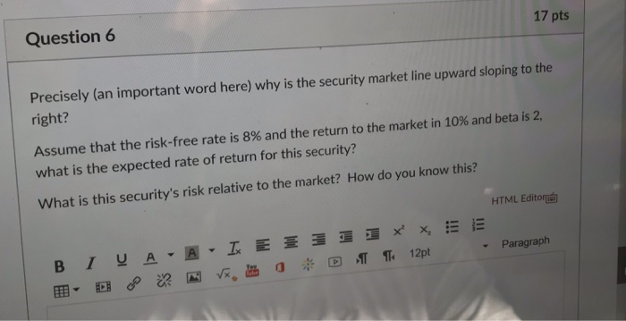  Question 6 17 pts Precisely (an important word here) why is