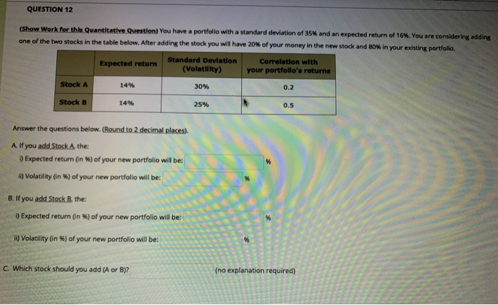 please help QUESTION 12 (Show Work for this Quantitative Question) You have
