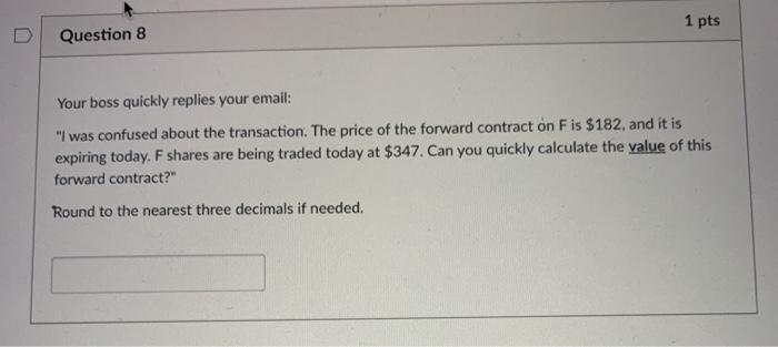  1 pts D Question 8 Your boss quickly replies your email: