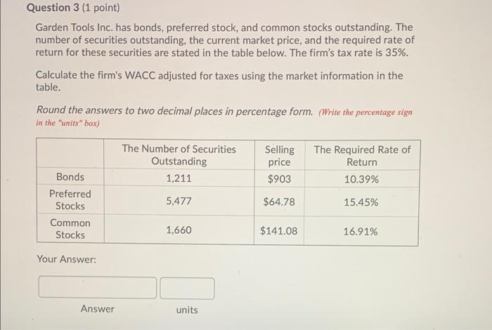 Please show work Question 3 (1 point) Garden Tools Inc. has bonds,