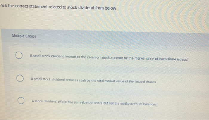  Pick the correct statement related to stock dividend from below Multiple
