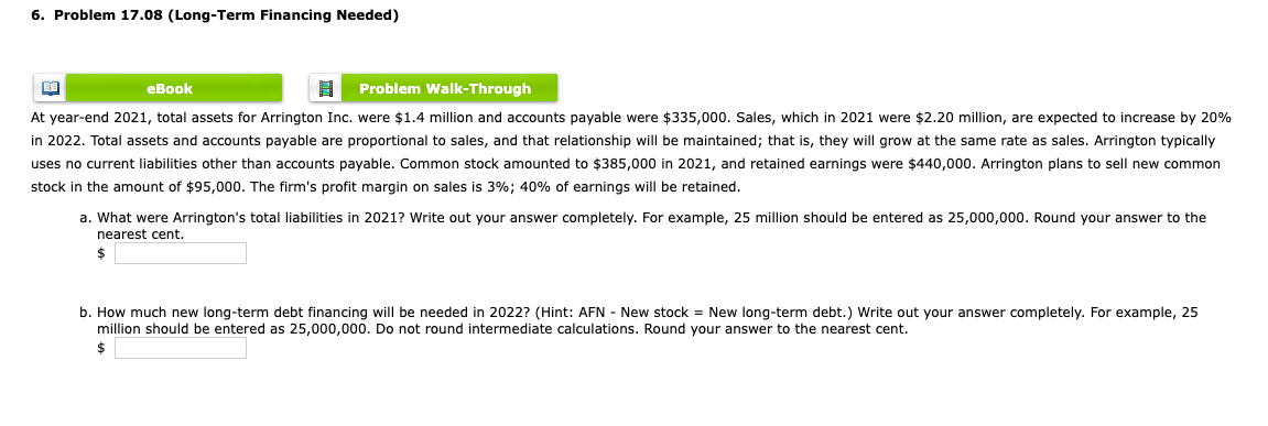  6. Problem 17.08 (Long-Term Financing Needed) eBook Problem Walk-Through At year-end