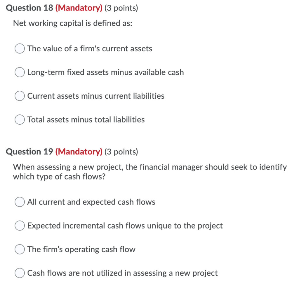  Question 18 (Mandatory) (3 points) Net working capital is defined as: