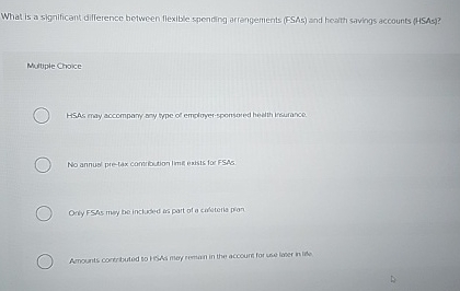  What is a significant difference hetween flexible spending arrangements (FSAs) and