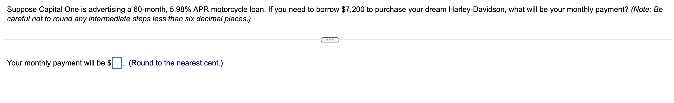 today? (Note: Be careful not to round any intermediate steps less than