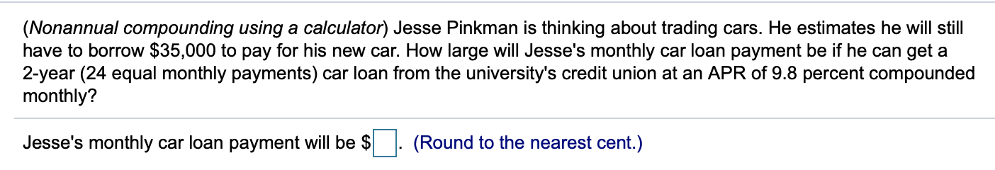  (Nonannual compounding using a calculator) Jesse Pinkman is thinking about trading
