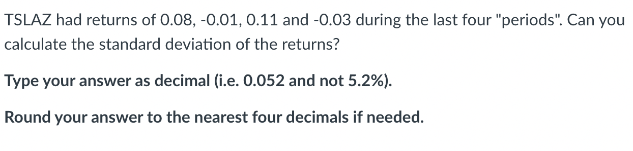 PLEASE EXPLAIN HOW TO SOLVE USING EXCEL ONLY. THANKS. TSLAZ had returns