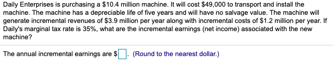 Daily Enterprises is purchasing a $10.4 million machine. It will cost