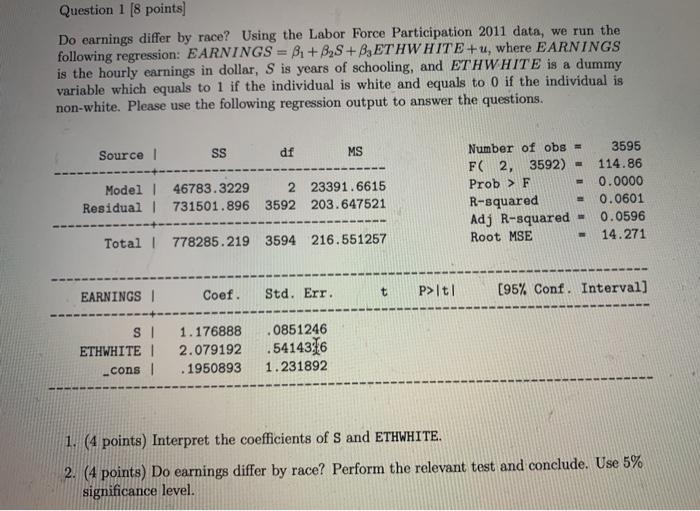  Question 1 (8 points) Do earnings differ by race? Using the
