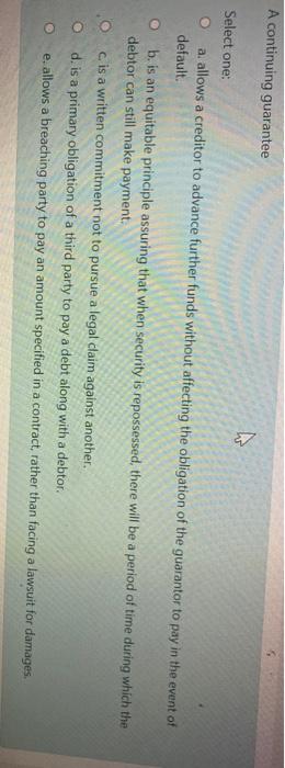  A continuing guarantee Select one: a. allows a creditor to advance