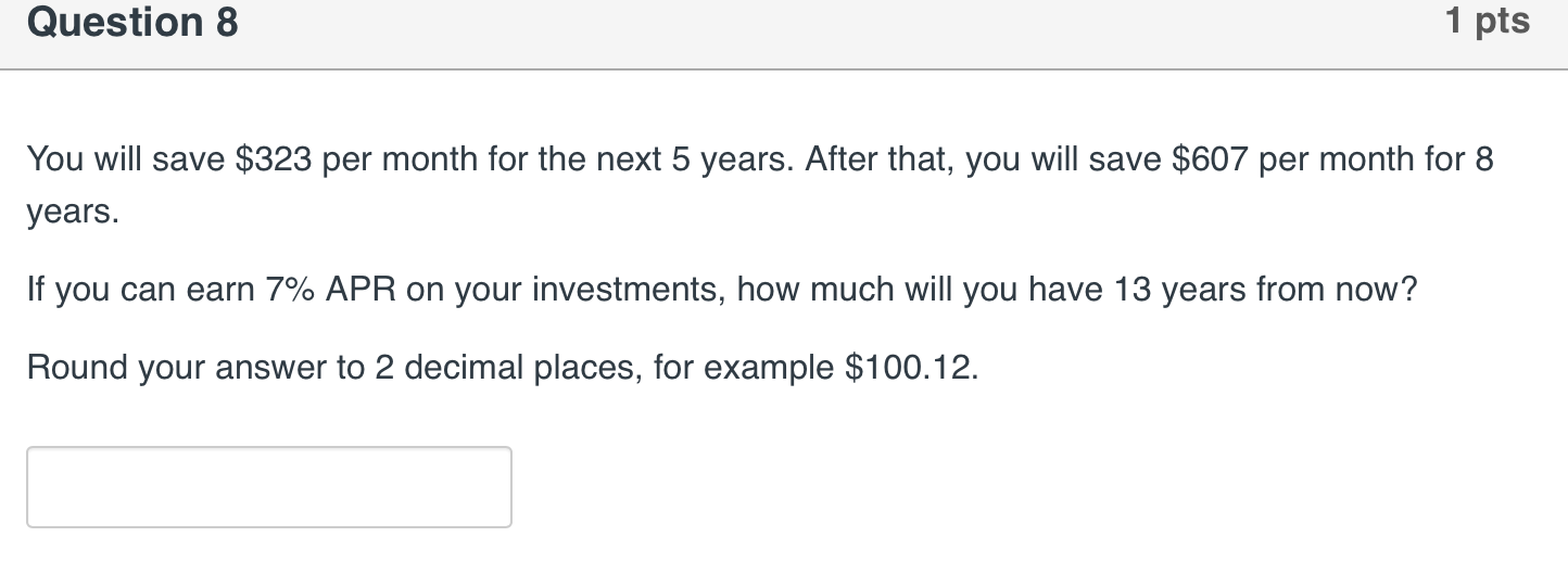 Question 8 1 pts You will save $323 per month for