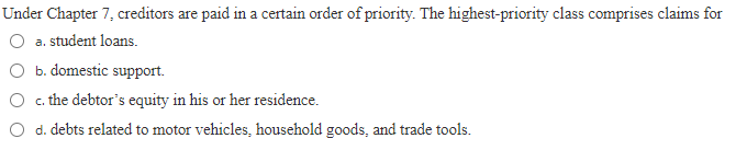 Under Chapter 7, creditors are paid in a certain order of