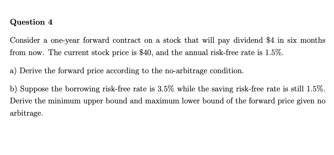  Question 4 Consider a one-year forward contract on a stock that
