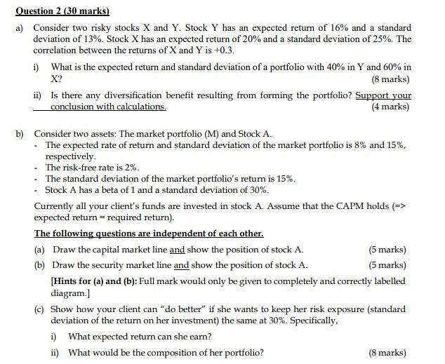  Question 2 (30 marks) a) Consider two risky stocks X and