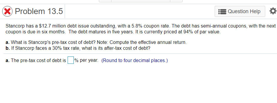 X Problem 13.5 Question Help Stancorp has a $12.7 million debt
