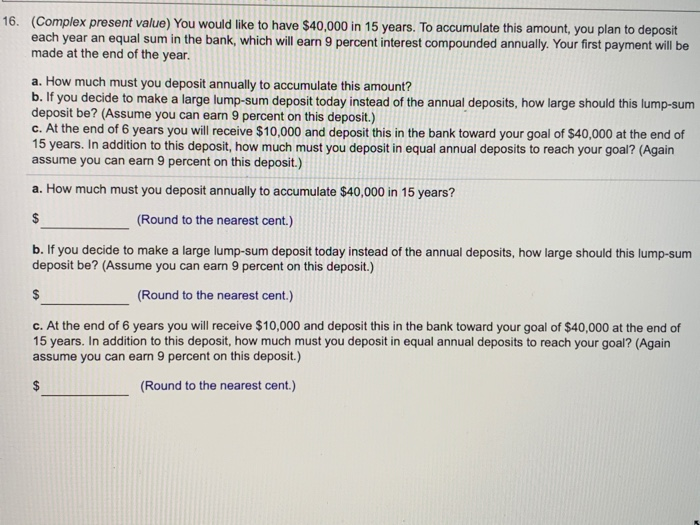  16. (Complex present value) You would like to have $40,000 in