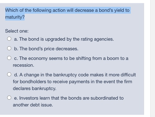  Which of the following action will decrease a bond's yield to