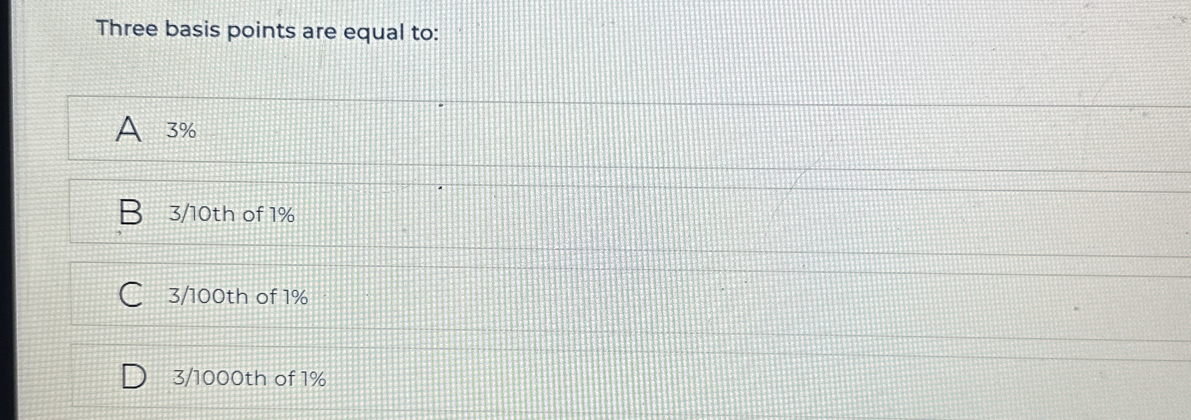  Three basis points are equal to: A 3% 3/10th of 7%