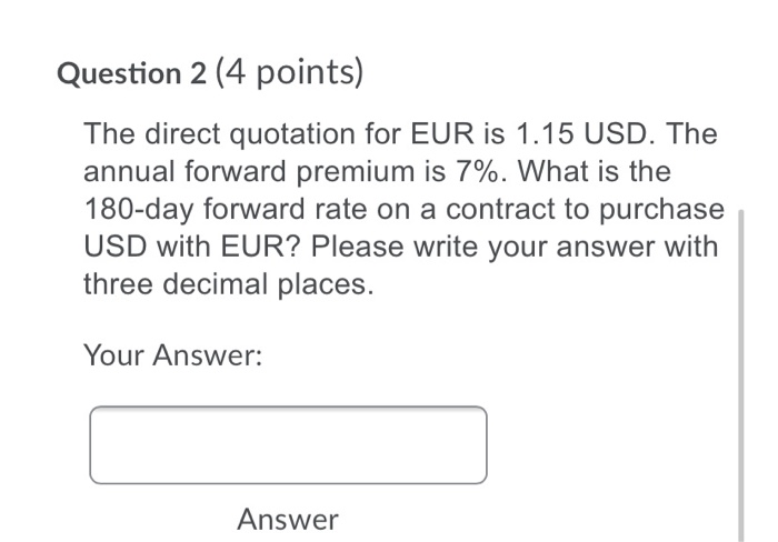  Question 2 (4 points) The direct quotation for EUR is 1.15