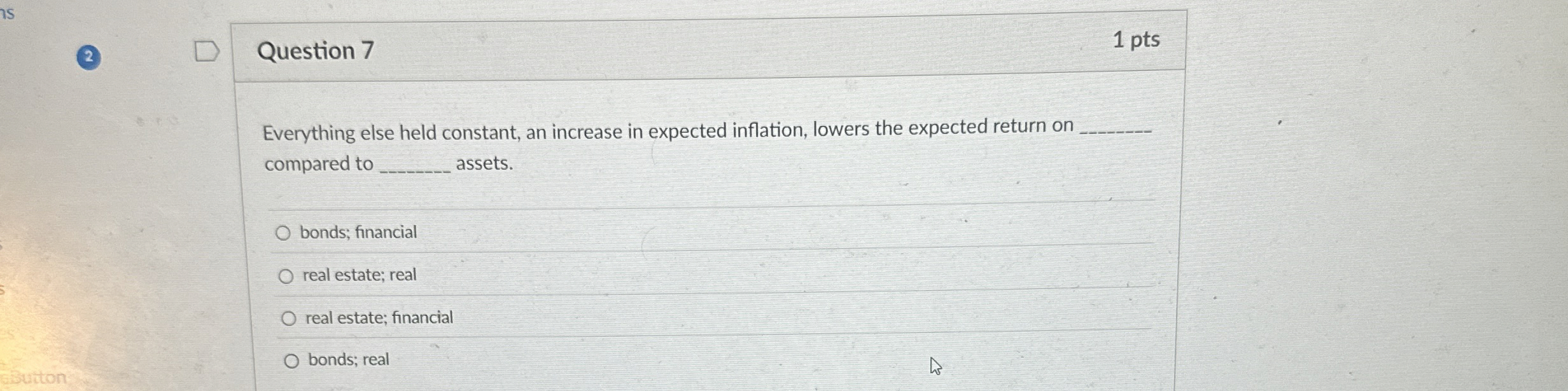  Question 7 Everything else held constant, an increase in expected inflation,