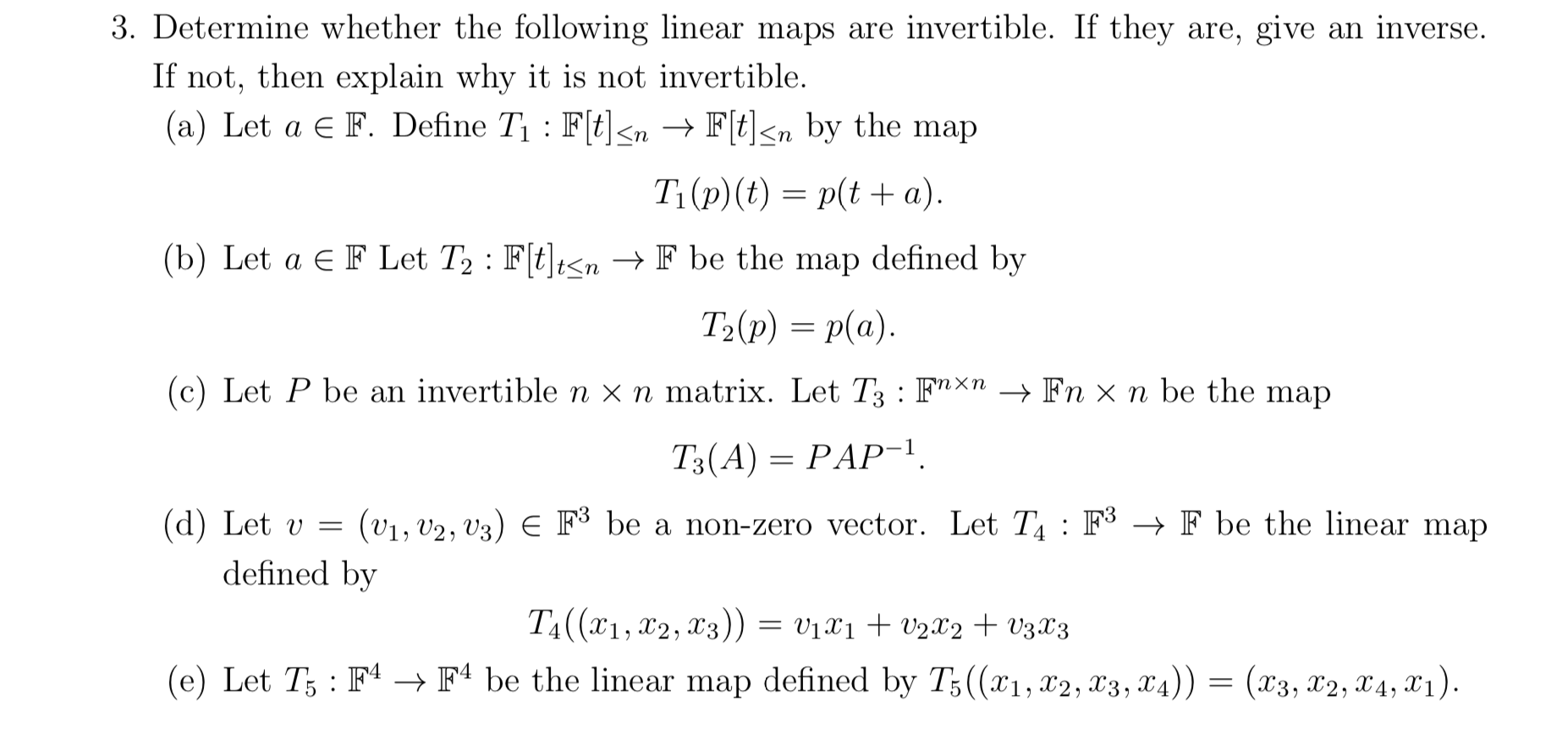 I need help! 3. Determine whether the following linear maps are invertible.