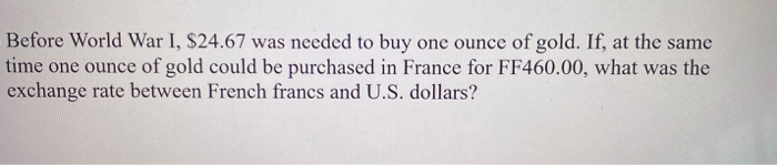 step by step calculations please Before World War I, $24.67 was needed