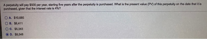  A perpetuity will pay $500 per year, starting five years after
