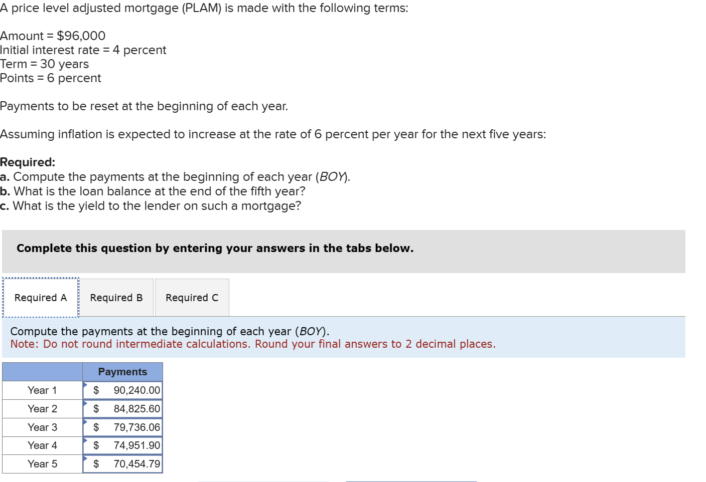  A price level adjusted mortgage (PLAM) is made with the following