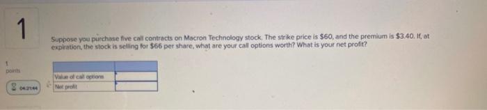  1 Suppose you purchase five call contracts on Macron Technology stock.