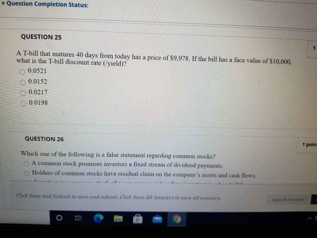 * Question Completion Status: QUESTION 25 1 A T-bill that matures