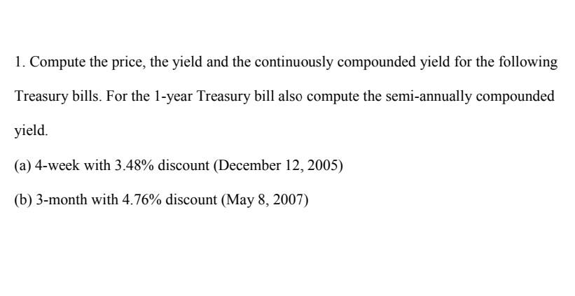 1. Compute the price, the yield and the continuously compounded yield