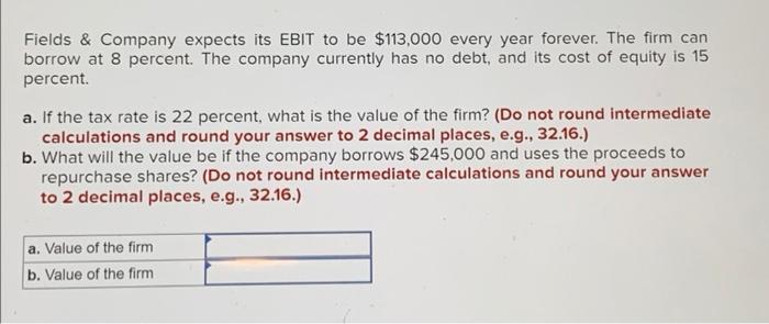  Fields & Company expects its EBIT to be $113,000 every year