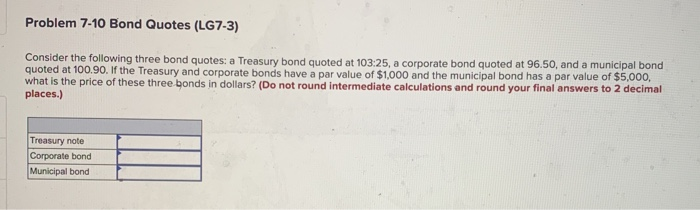  Problem 7-10 Bond Quotes (LG7-3) Consider the following three bond quotes: