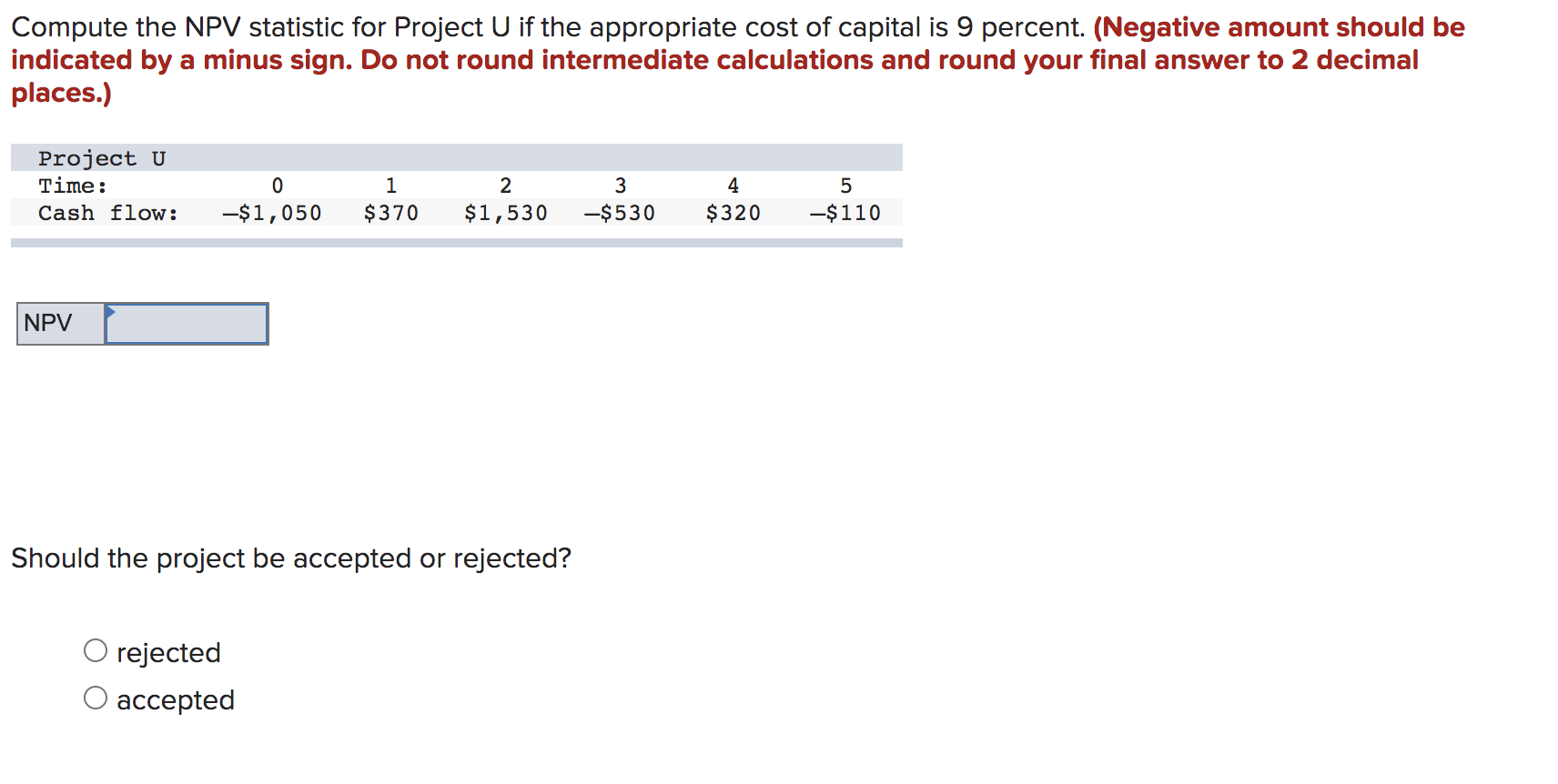 Compute the NPV statistic for Project U if the appropriate cost