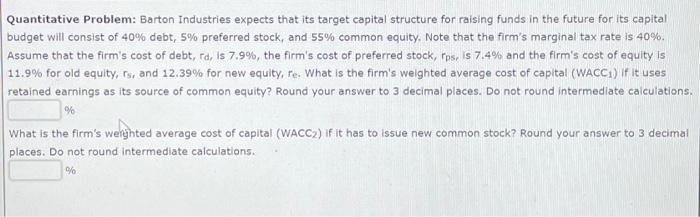  Quantitative Problem: Barton Industries expects that its target capital structure for