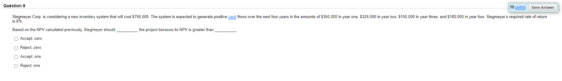  10 points Question 8 Save Answer Siegmeyer Corp. is considering a