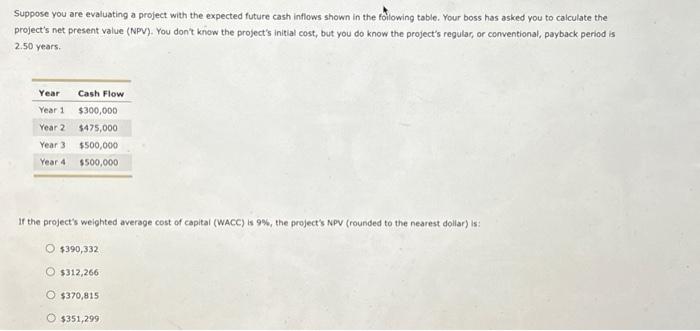  Suppose you are evaluating a project with the expected future cash