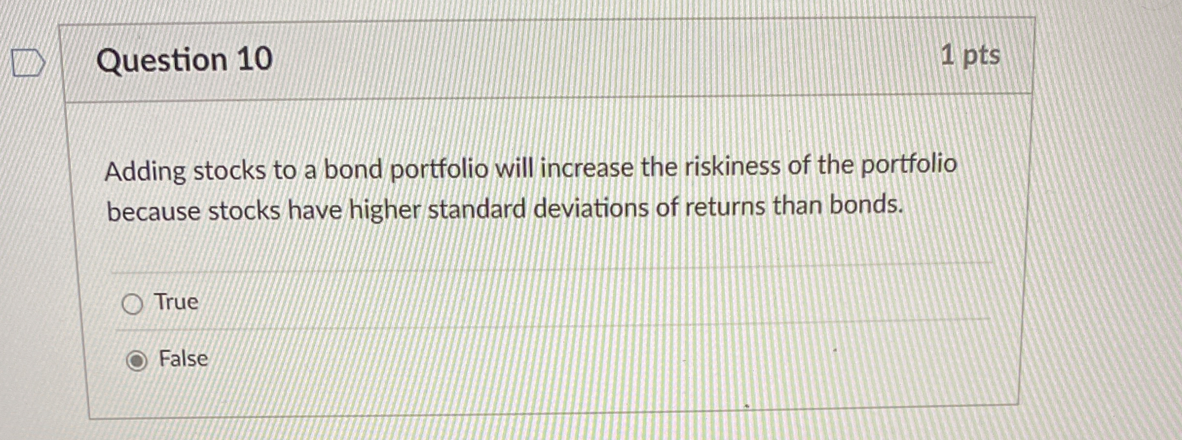  Question 10 Adding stocks to a bond portfolio will increase the