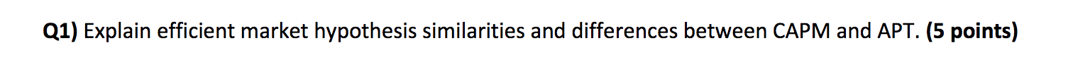 Q1) Explain efficient market hypothesis similarities and differences between CAPM and