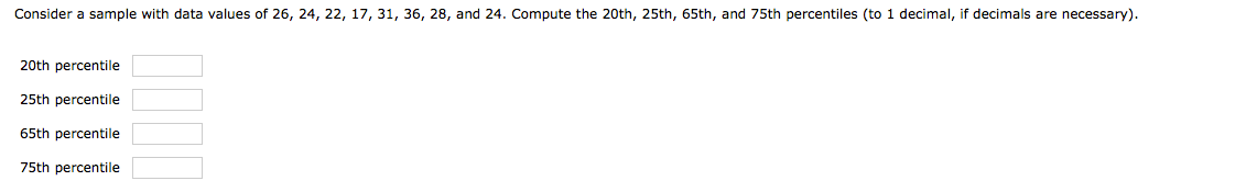  Consider a sample with data values of 26, 24, 22, 17,
