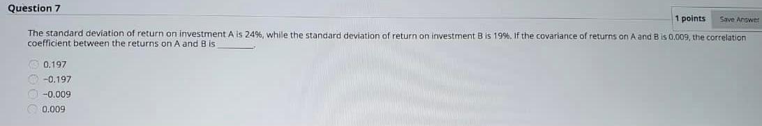  Question 7 1 points Save Answer The standard deviation of return