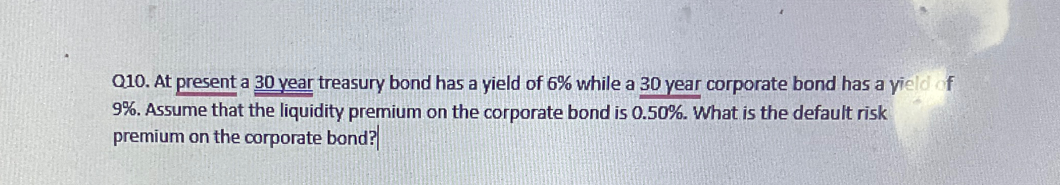  Q10. At present a 30 year treasury bond has a yield