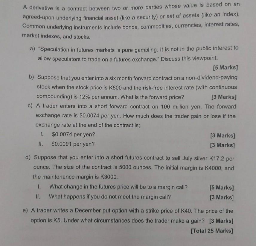 A derivative is a contract between two or more parties whose