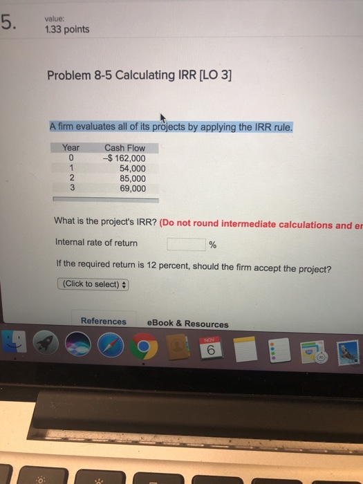  1. Questions 2. Question value: 1.33 points Problem 8-5 Calculating IRR