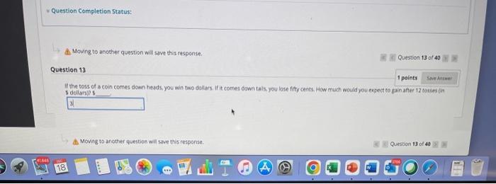  Question Completion Status: d. Moving to another question will save this