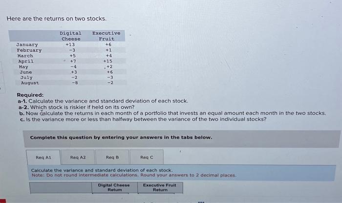 help pls!!! Here are the returns on two stocks. Required: a-1. Calculate
