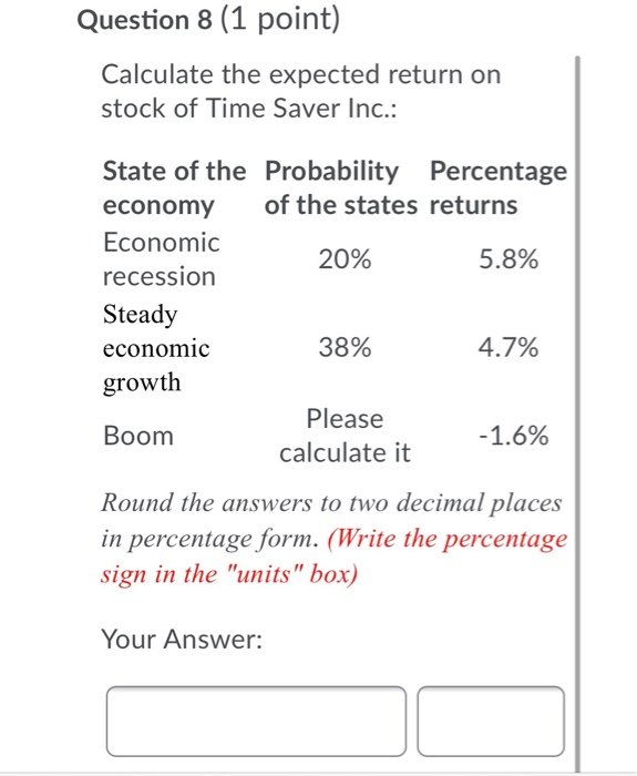  Question 8 (1 point) Calculate the expected return on stock of