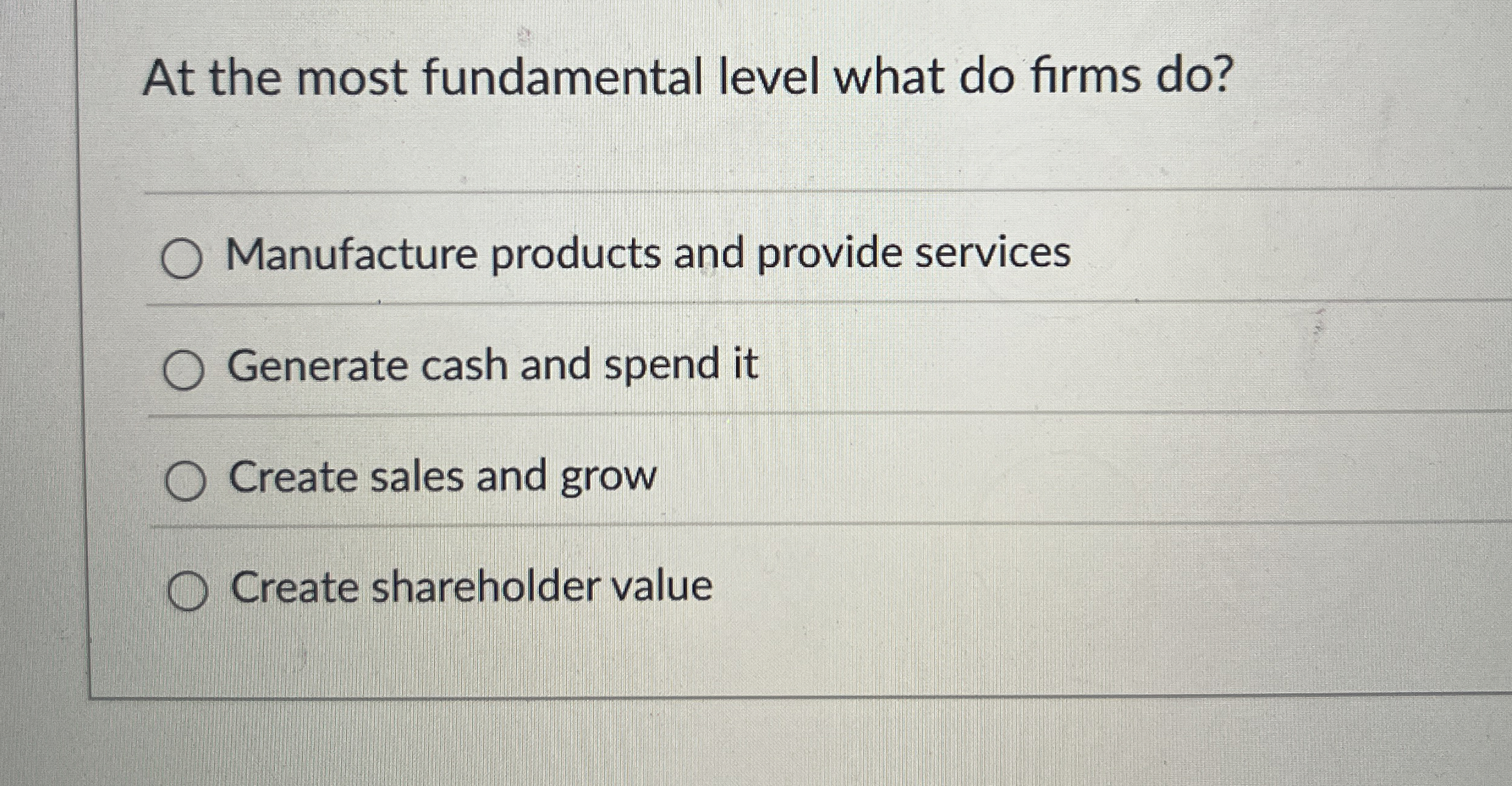  At the most fundamental level what do firms do? Manufacture products