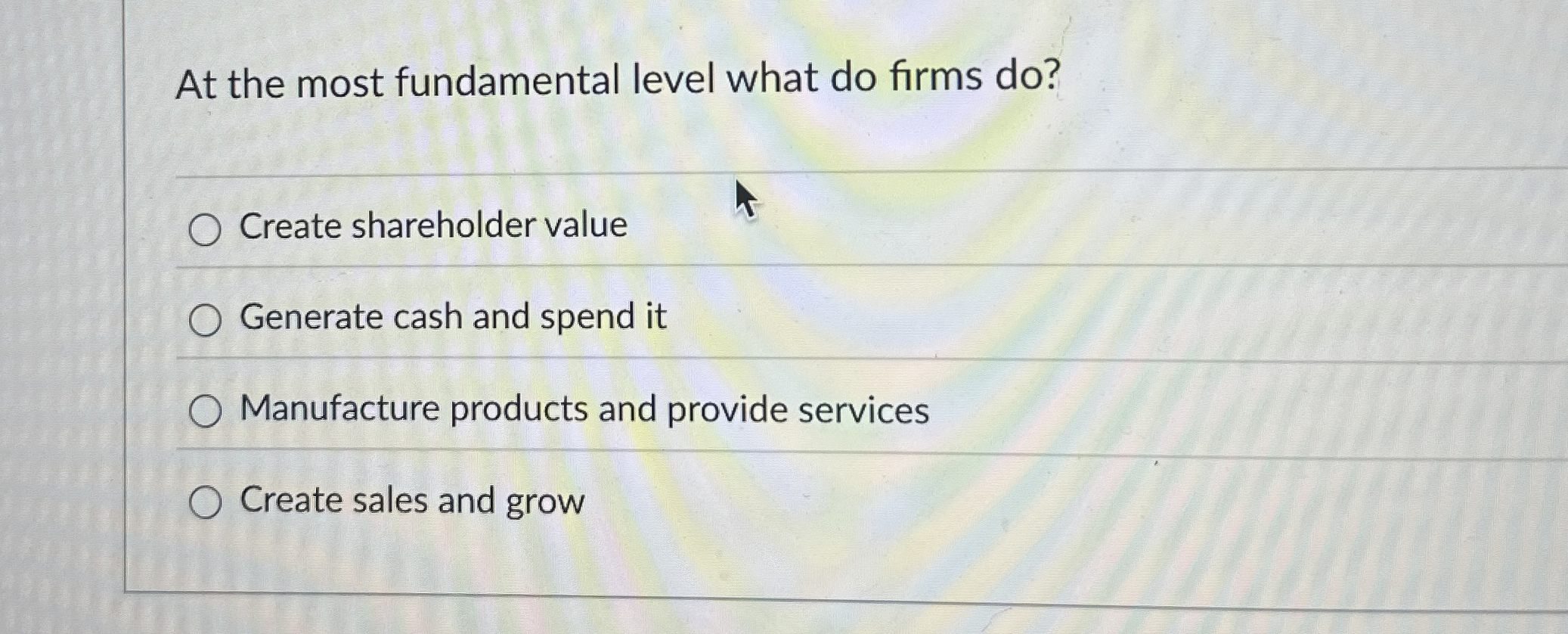  At the most fundamental level what do firms do? Create shareholder