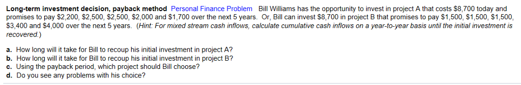Long-term investment decision, payback method Personal Finance Problem Bill Williams has the